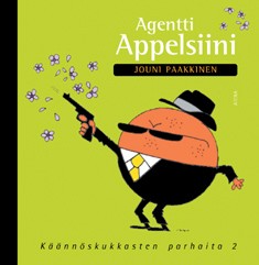 Agentti Appelsiini : käännöskukkasten parhaita -kirjan kansi.