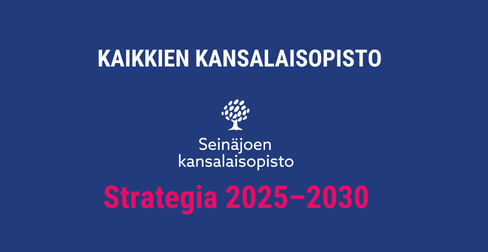 Kaikkien kansalaisopisto Seinäjoen kansalaisopisto Strategia 2025–2030