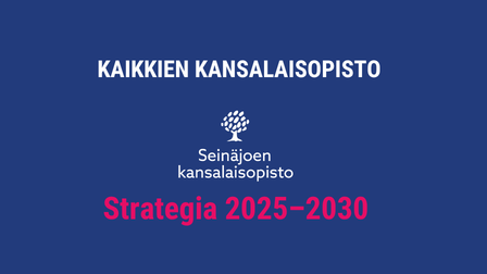Strategian mainoskuva, tekstit Kaikkien kansalaisopisto, Strategia 2025-2030 sekä Seinäjoen kansalaisopiston logo